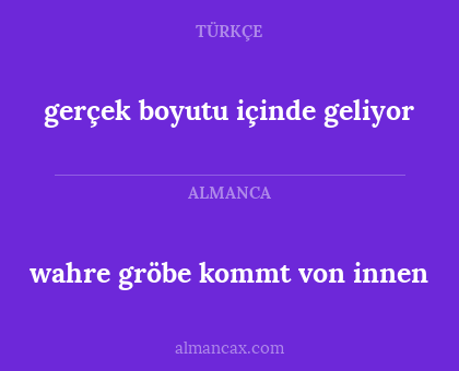 gerçek boyutu içinde geliyor - wahre gröbe kommt von innen