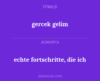 gercek gelim - echte fortschritte, die ich