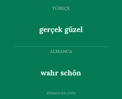 gerçek güzel - wahr schön