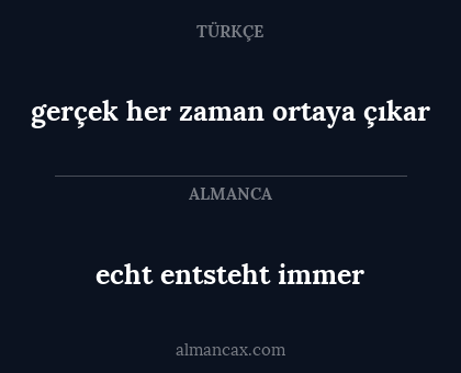 gerçek her zaman ortaya çıkar - echt entsteht immer