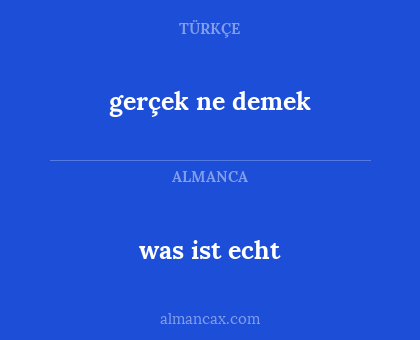 was ist echt - gerçek ne demek
