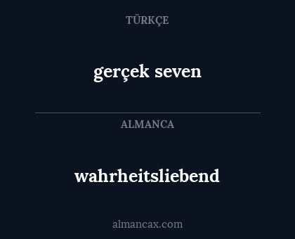 gerçek seven - wahrheitsliebend