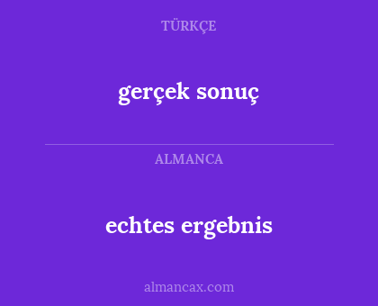 gerçek sonuç - echtes ergebnis