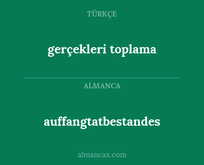 gerçekleri toplama - auffangtatbestandes
