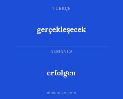 erfolgen - gerçekleşecek