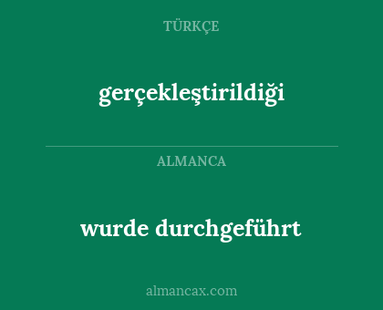 wurde durchgeführt - gerçekleştirildiği