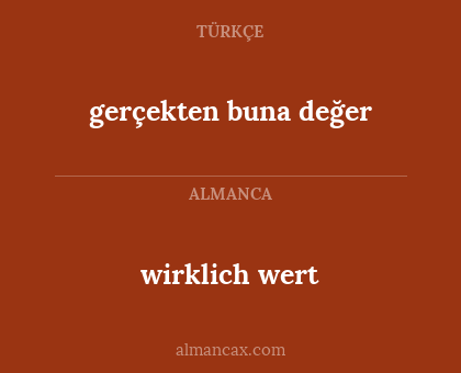 wirklich wert - gerçekten buna değer
