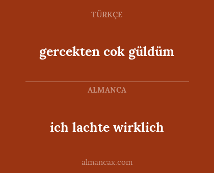 gercekten cok güldüm - ich lachte wirklich