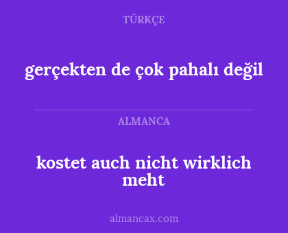 kostet auch nicht wirklich meht - gerçekten de çok pahalı değil