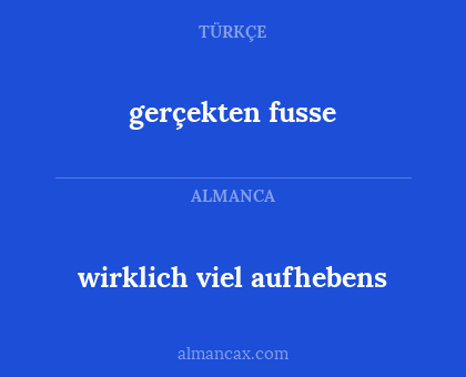 gerçekten fusse - wirklich viel aufhebens