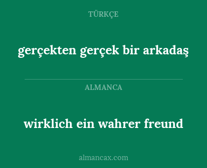 gerçekten gerçek bir arkadaş - wirklich ein wahrer freund