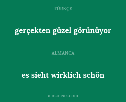 es sieht wirklich schön - gerçekten güzel görünüyor