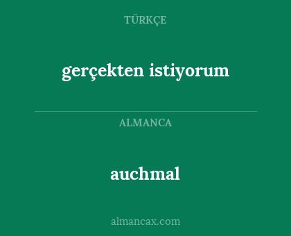 auchmal - gerçekten istiyorum