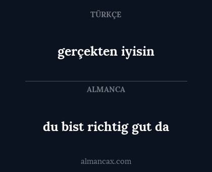 gerçekten iyisin - du bist richtig gut da