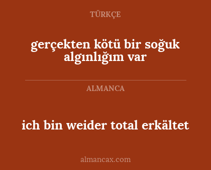 ich bin weider total erkältet - gerçekten kötü bir soğuk algınlığım var