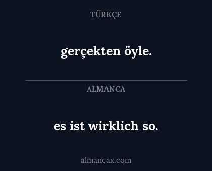 gerçekten öyle. - es ist wirklich so.