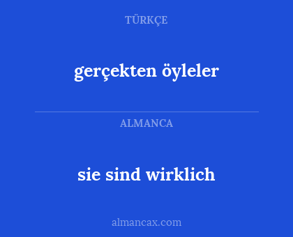 sie sind wirklich - gerçekten öyleler