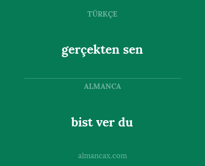 gerçekten sen - bist ver du