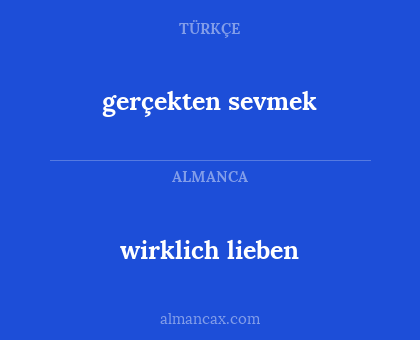 wirklich lieben - gerçekten sevmek