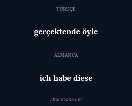 gerçektende öyle - ich habe diese