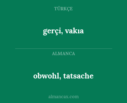 gerçi, vakıa - obwohl, tatsache
