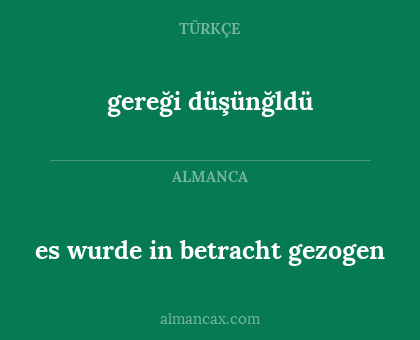es wurde in betracht gezogen - gereği düşünğldü