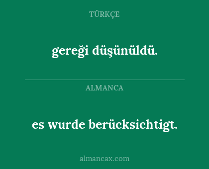 gereği düşünüldü. - es wurde berücksichtigt.