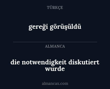 gereği görüşüldü - die notwendigkeit diskutiert wurde