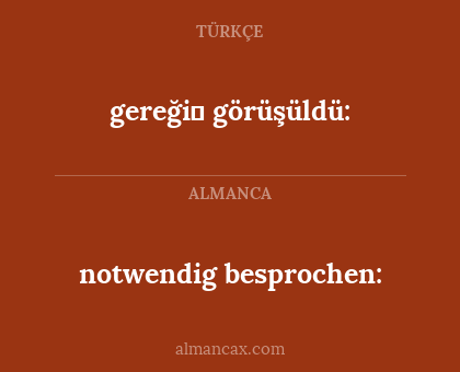 gereği̇ görüşüldü: - notwendig besprochen: