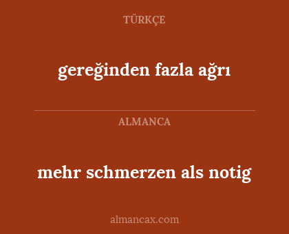 gereğinden fazla ağrı - mehr schmerzen als notig