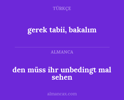gerek tabii, bakalım - den müss ihr unbedingt mal sehen
