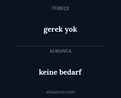 keine bedarf - gerek yok
