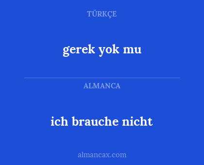 gerek yok mu - ich brauche nicht