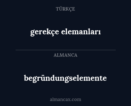 begründungselemente - gerekçe elemanları