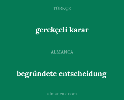 begründete entscheidung - gerekçeli karar