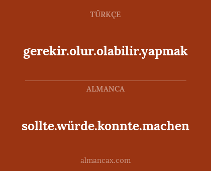 gerekir.olur.olabilir.yapmak - sollte.würde.konnte.machen