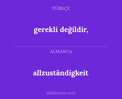 allzuständigkeit - gerekli değildir,