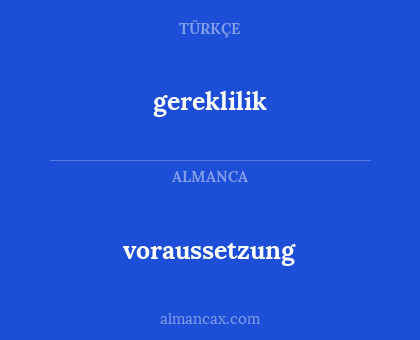 voraussetzung - gereklilik