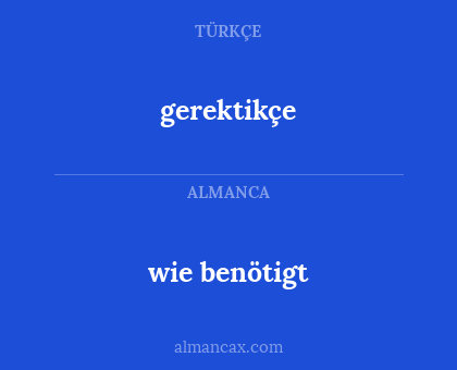 wie benötigt - gerektikçe