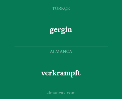 gergin - verkrampft
