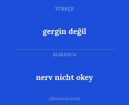 gergin değil - nerv nicht okey