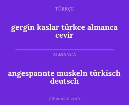 gergin kaslar türkce almanca cevir - angespannte muskeln türkisch deutsch