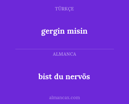 gergin misin - bist du nervös