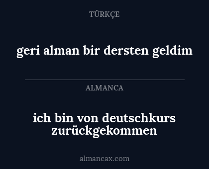 ich bin von deutschkurs zurückgekommen - geri alman bir dersten geldim