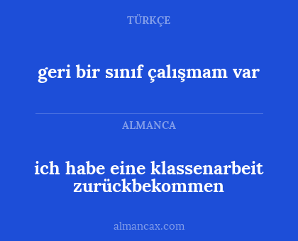 ich habe eine klassenarbeit zurückbekommen - geri bir sınıf çalışmam var
