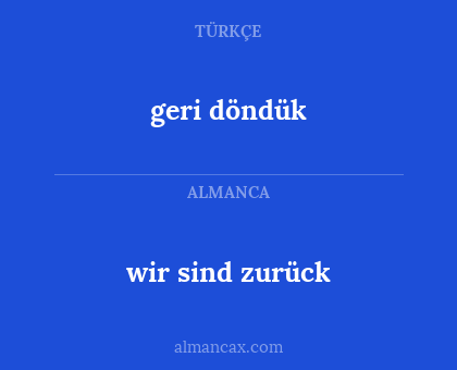 wir sind zurück - geri döndük