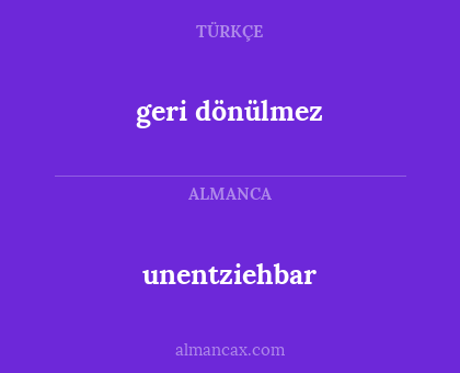 geri dönülmez - unentziehbar