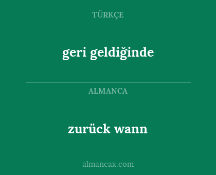 zurück wann - geri geldiğinde