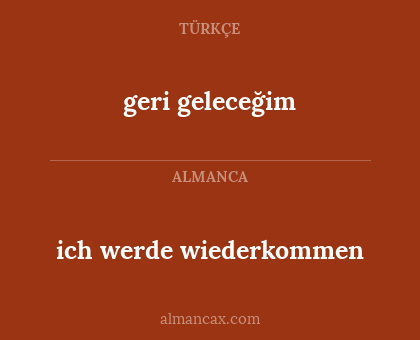 geri geleceğim - ich werde wiederkommen