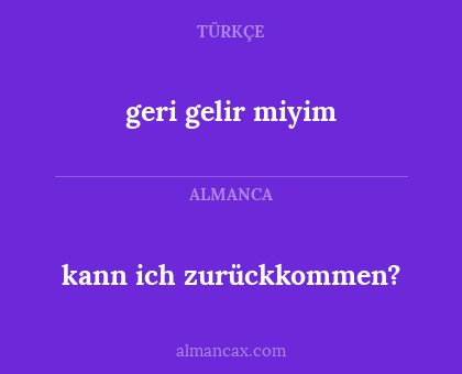 geri gelir miyim - kann ich zurückkommen?
